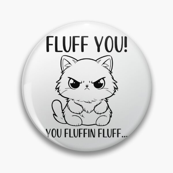 Item preview, Cat Humor Fluff You designed and sold by stoine.