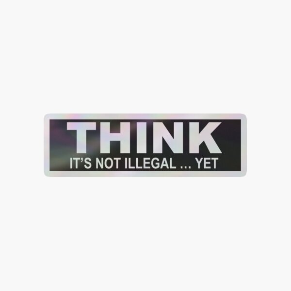 Item preview, Think It's Not Illegal Yet - Political Humor and Sarcastic Sarcasm Gear for Free Thinkers designed and sold by merkraht.