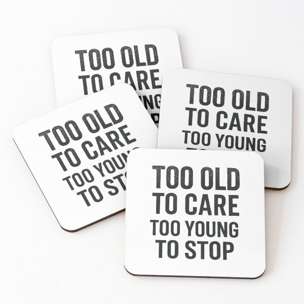 Item preview, Too Old to Care Too Young to Stop designed and sold by iZuDesign.