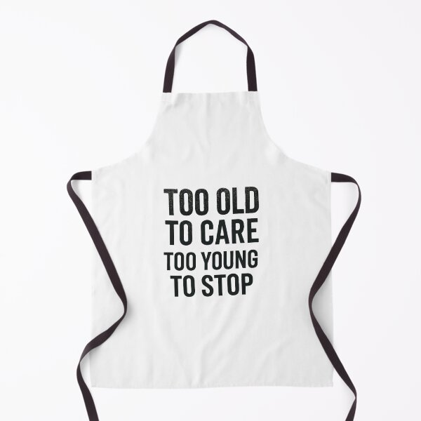 Item preview, Too Old to Care Too Young to Stop designed and sold by iZuDesign.