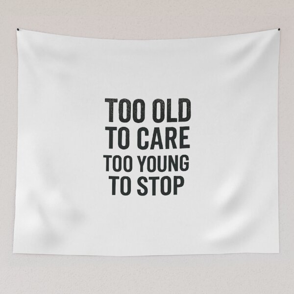 Item preview, Too Old to Care Too Young to Stop designed and sold by iZuDesign.
