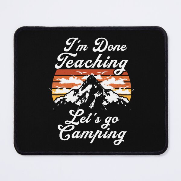 Item preview, I'm Done Teaching Let's Go Camping – Funny Teacher Summer Break designed and sold by Dmetalx Art Apparel.