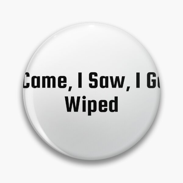Item preview, I Came, I Saw, I Got Wiped designed and sold by Ninjacatoff.