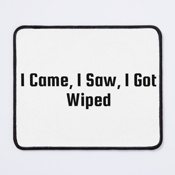 Item preview, I Came, I Saw, I Got Wiped designed and sold by Ninjacatoff.