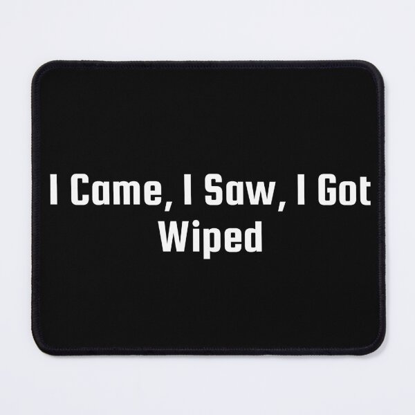 Item preview, I Came, I Saw, I Got Wiped designed and sold by Ninjacatoff.