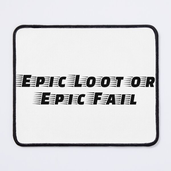 Item preview, Epic Loot or Epic Fail designed and sold by Ninjacatoff.
