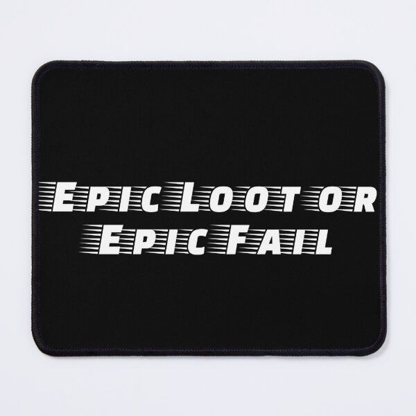 Item preview, Epic Loot or Epic Fail designed and sold by Ninjacatoff.