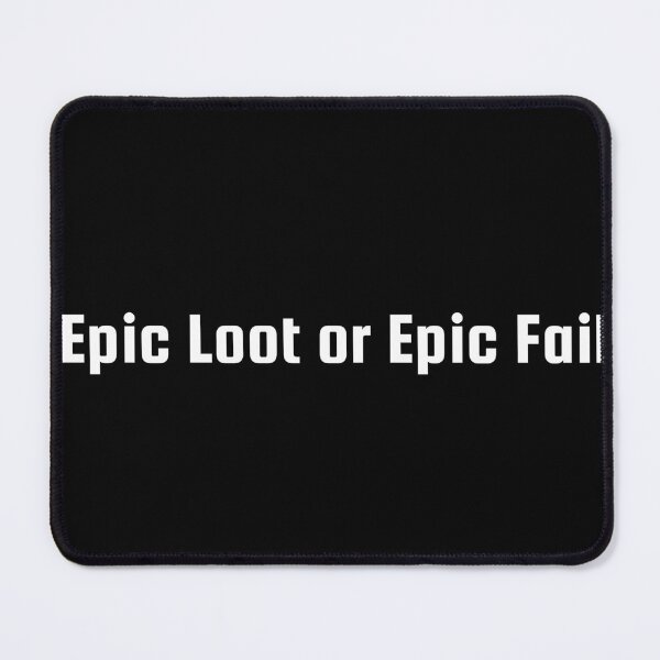 Item preview, Epic Loot or Epic Fail designed and sold by Ninjacatoff.