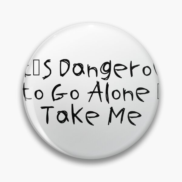 Item preview, It's Dangerous to Go Alone – Take Me designed and sold by Ninjacatoff.