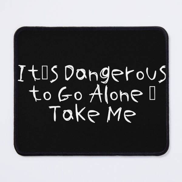 Item preview, It's Dangerous to Go Alone – Take Me designed and sold by Ninjacatoff.