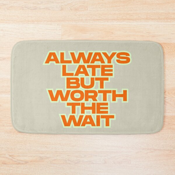 Item preview, Always Late But Worth The Wait, Funny Bold Quote Design designed and sold by dmr studio.