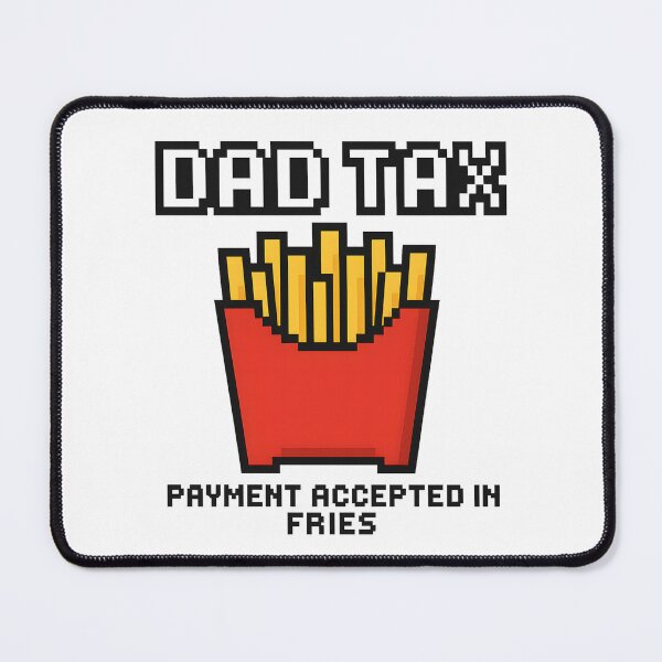 Item preview, Dad tax payment accepted in fries designed and sold by InkInduldge.