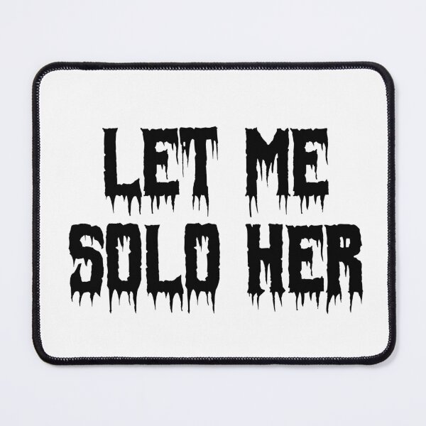 Item preview, Let Me Solo Her designed and sold by Ninjacatoff.