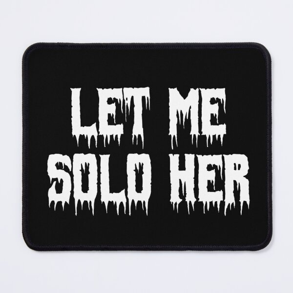 Item preview, Let Me Solo Her designed and sold by Ninjacatoff.