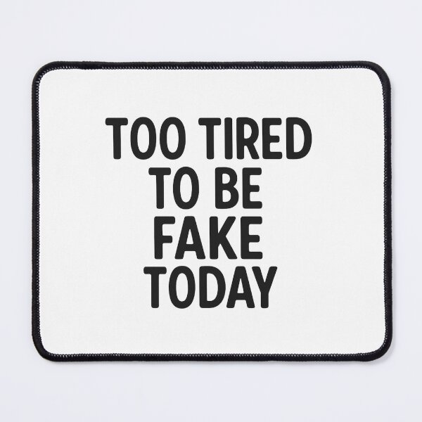 Item preview, Too Tired to Be Fake Today – Funny Sarcastic Quote designed and sold by MakeMemoryStore.
