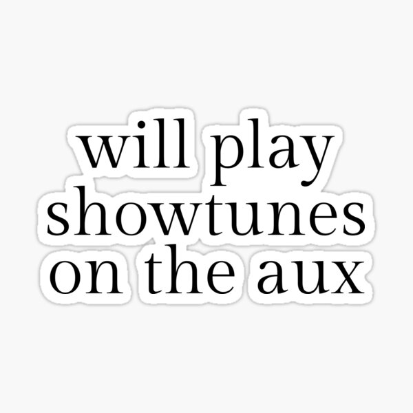 Item preview, Will Play Showtunes On The Aux designed and sold by Meg In The Mezz.