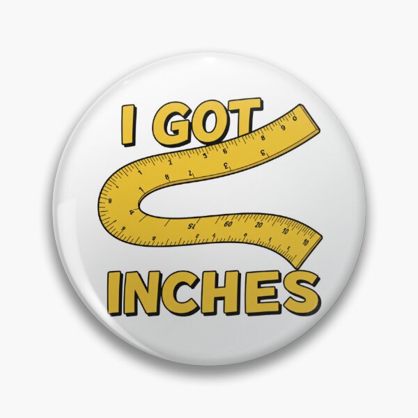 Item preview, I Got Inches designed and sold by NPCDripGod.