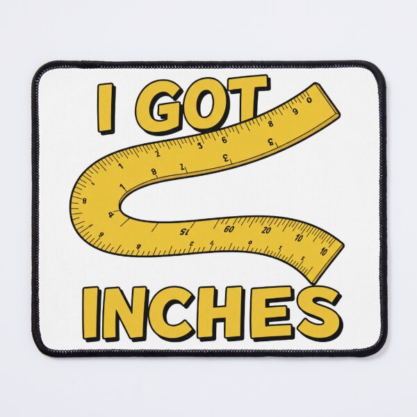 Item preview, I Got Inches designed and sold by NPCDripGod.