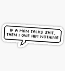 if a man talks shit Sticker