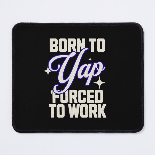 Item preview, Born to Yap Forced to Work designed and sold by dudelinart.