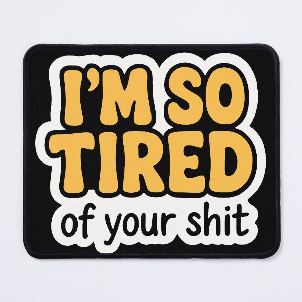 Item preview, I’m so Tired of your Shit designed and sold by FarieArt.