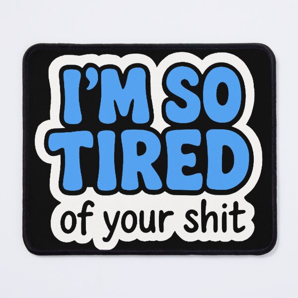 Item preview, I’m so Tired of your Shit Funny Text designed and sold by FarieArt.