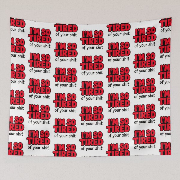 Item preview, Tired of your Shit Funny Text designed and sold by FarieArt.