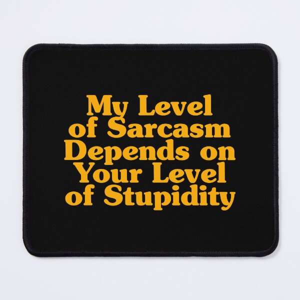Item preview, My Level of Sarcasm Depends on Your Level of Stupidity designed and sold by xhearalisa.