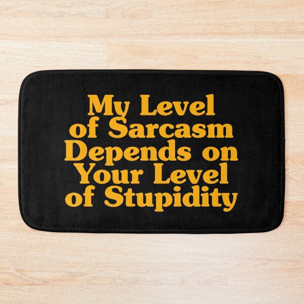 Item preview, My Level of Sarcasm Depends on Your Level of Stupidity designed and sold by xhearalisa.