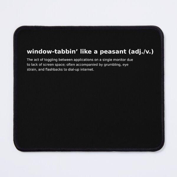 Item preview, window-tabbin’ like a peasant Definition Shirt designed and sold by Pixel-Grease.