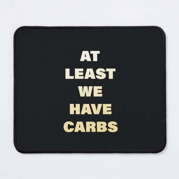 Item preview, At Least We Have Carbs designed and sold by pineconebutter.