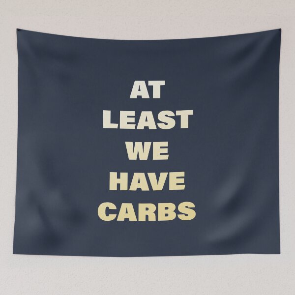 Item preview, At Least We Have Carbs designed and sold by pineconebutter.