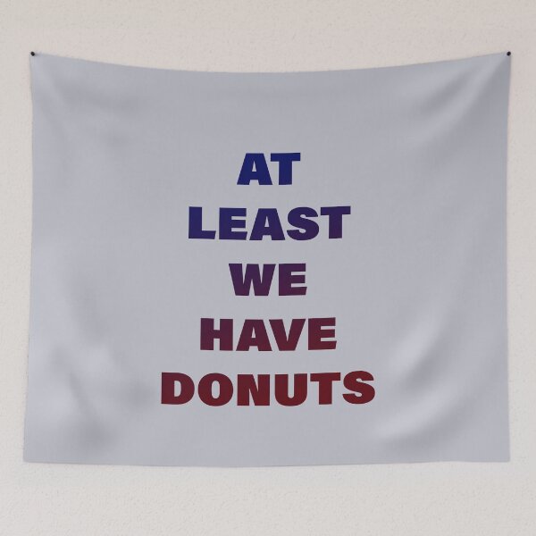 Item preview, At Least We Have Donuts designed and sold by pineconebutter.
