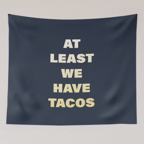 Item preview, At Least We Have Tacos designed and sold by pineconebutter.