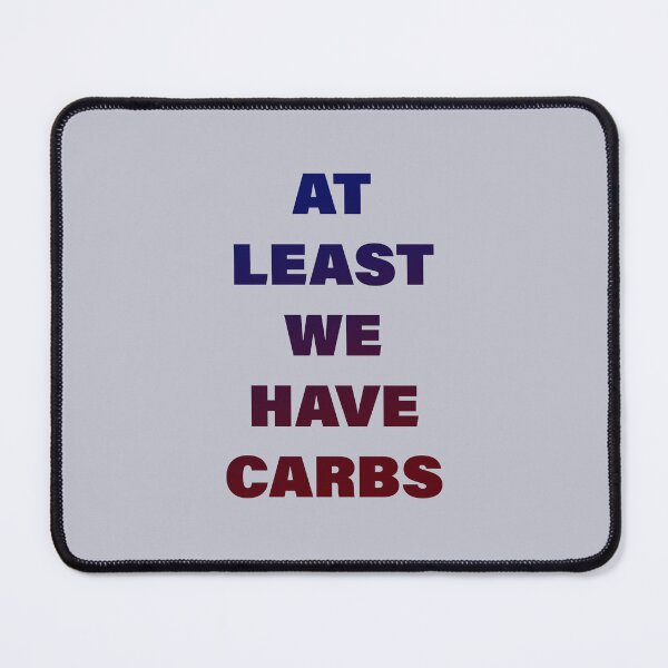 Item preview, At Least We Have Carbs designed and sold by pineconebutter.