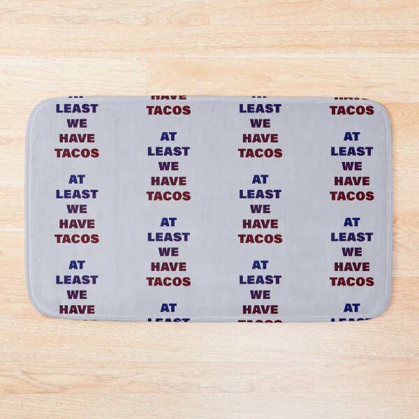 Item preview, At Least We Have Tacos designed and sold by pineconebutter.