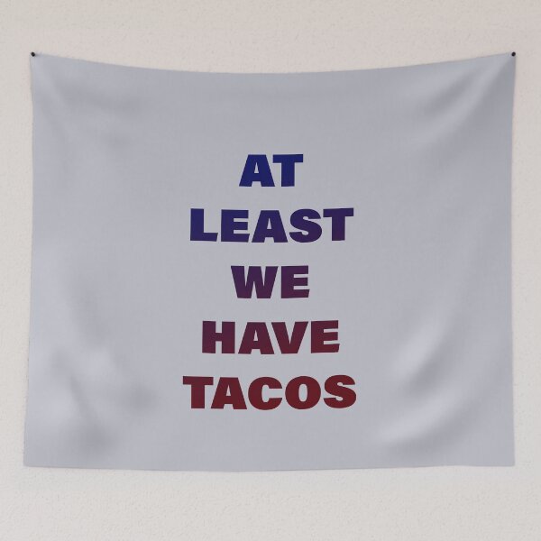 Item preview, At Least We Have Tacos designed and sold by pineconebutter.