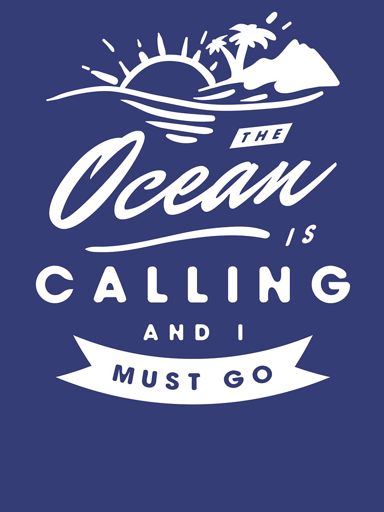 The Ocean Is Calling And I Must Go by DOODL