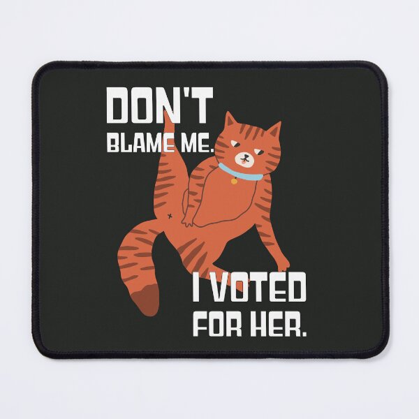Item preview, Don’t Blame Me. I Voted For Her. Busy Cat. designed and sold by 3MillsDesign.