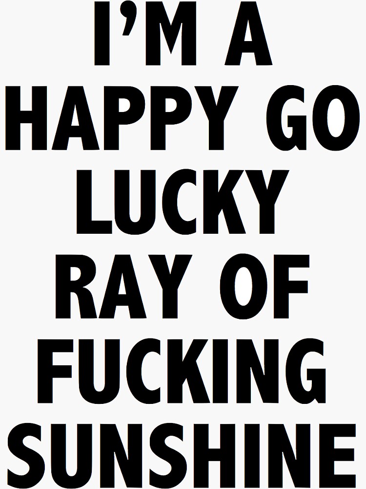 Thumbnail 3 of 3, Sticker, i'm a happy go lucky ray of sunshine designed and sold by cedougherty.