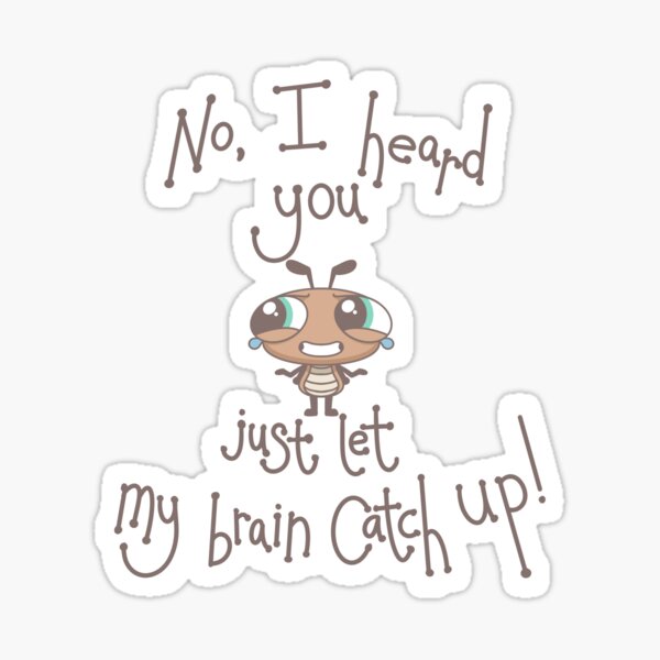 Item preview, I heard you, let my brain catch up designed and sold by KirkyKartoonz.