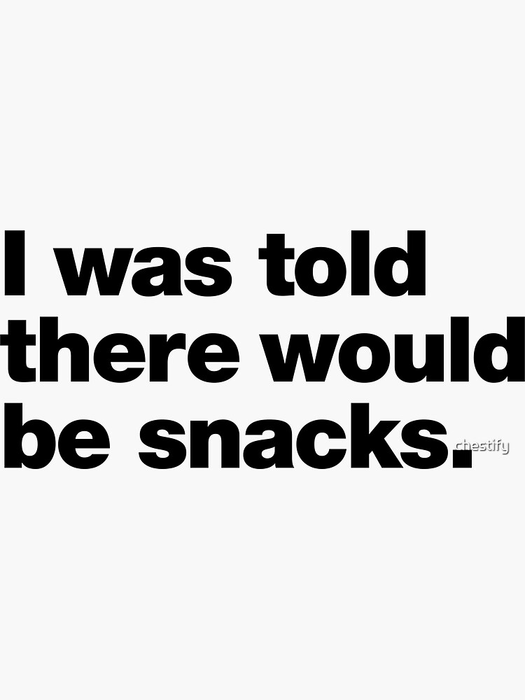 Thumbnail 3 of 3, Sticker, I was told there would be snacks. designed and sold by chestify.