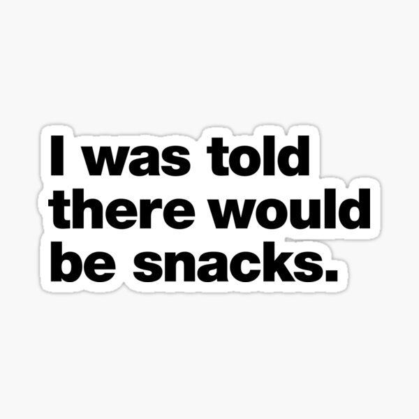 Item preview, I was told there would be snacks. designed and sold by chestify.