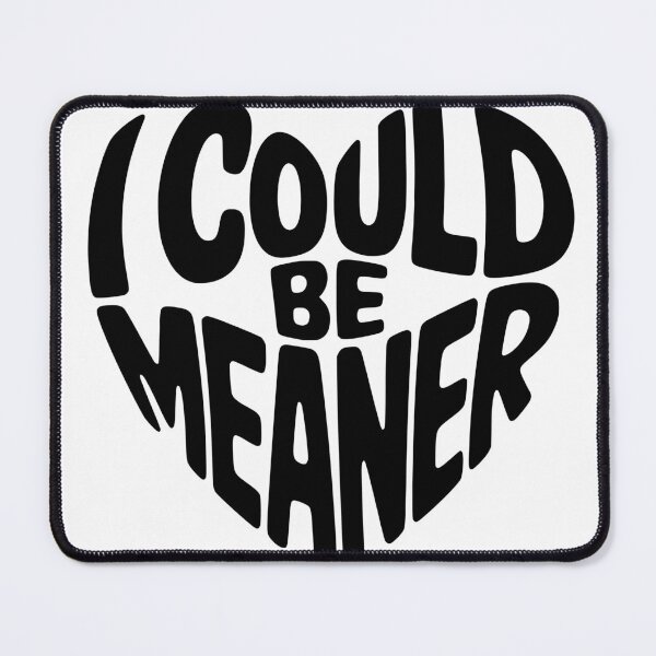 Item preview, I Could Be Meaner designed and sold by FloraliteCo.