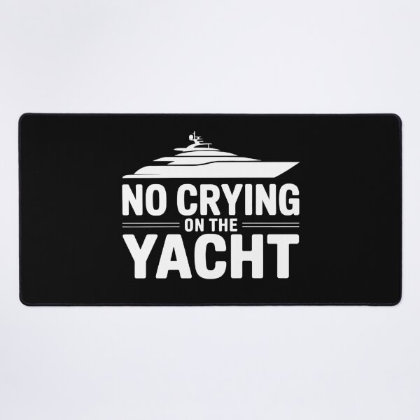 Item preview, No Crying On The Yacht | Funny Sarcastic First World Problem designed and sold by Altered Pixels.