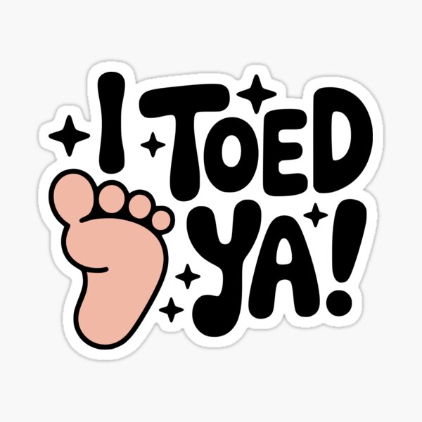 Item preview, I Toed Ya! Cute Toe Pun designed and sold by PMCreative.