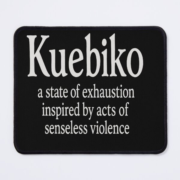 Item preview, Kuebiko A State of Exhaustion Inspired by Acts of Senseless Violence designed and sold by Owcomm.