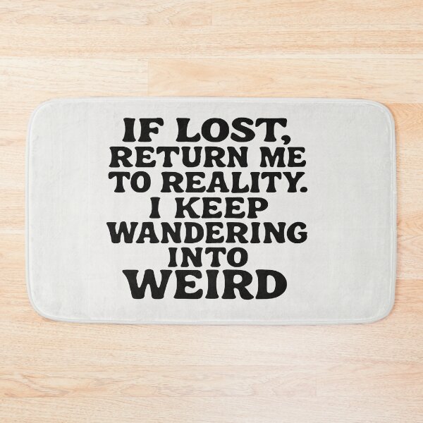 Item preview, If Lost, Return Me To Reality. I Keep Wandering Into Weird designed and sold by Owcomm.
