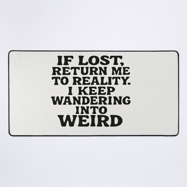 Item preview, If Lost, Return Me To Reality. I Keep Wandering Into Weird designed and sold by Owcomm.