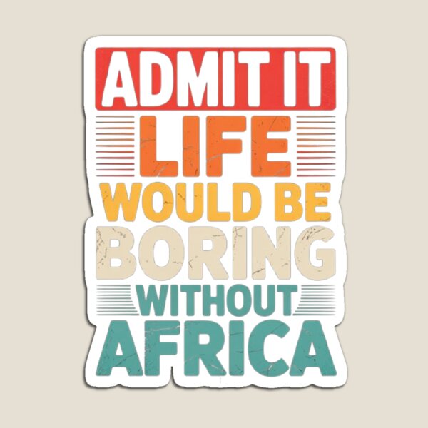 Item preview, Admit it life would be boring without Africa designed and sold by Africa My Tribe.